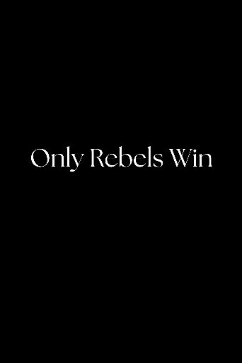 Only Rebels Win poster